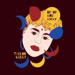 Up Up and Away by Taylor Kelly album reviews, ratings, credits