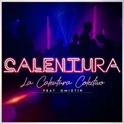 Calentura (feat. Gmiztik) - Single by La Calentura Colectivo album reviews, ratings, credits