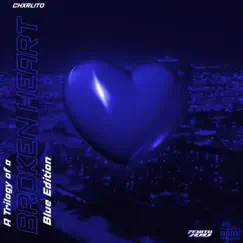 A Trilogy of a Broken Heart (Blue Edition) [The Remixes] [Remix] - Single by Chxrlito album reviews, ratings, credits