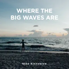Where the Big Waves Are - Single by Mike Kinnebrew album reviews, ratings, credits
