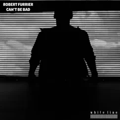 Can't Be Bad - Single by Robert Furrier album reviews, ratings, credits