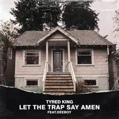 Let the Trap Say Amen (feat. Deeboy) - Single by TyRed King album reviews, ratings, credits