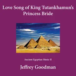 Love Song of King Tutankhamun's Princess Bride - Ancient Egyptian Music II - Single by Jeffrey Goodman album reviews, ratings, credits