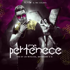 Me Pertenece - Single by Yeyow El Mas Violento album reviews, ratings, credits