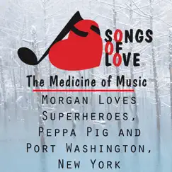 Morgan Loves Superheroes, Peppa Pig and Port Washington, New York - Single by C.Allocco album reviews, ratings, credits