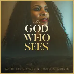 The God Who Sees - EP by Nicole C. Mullen & Kathie Lee Gifford album reviews, ratings, credits