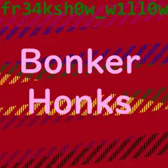 Bonker Honks - Single by Fr34ksh0w_w1ll0w album reviews, ratings, credits