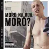 Moro na Rua, Morô? - Single album lyrics, reviews, download