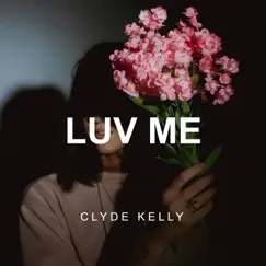 Luv Me - Single by Clyde Kelly album reviews, ratings, credits