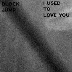 I Used To Love You - Single by Block Jumper & Boom Baptism album reviews, ratings, credits