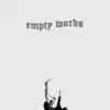 Empty Words - Single album lyrics, reviews, download