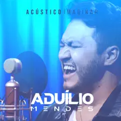 Imaginar (Acústico) - Single by Aduílio Mendes album reviews, ratings, credits