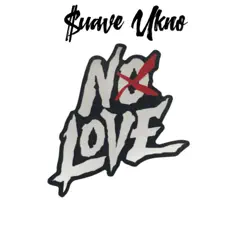 No Love - Single by $uave Ukno album reviews, ratings, credits
