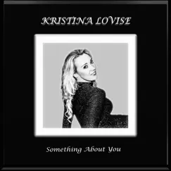 Something About You - Single by Kristina Lovise album reviews, ratings, credits