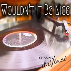 Wouldn't It Be Nice - Single by Chasing Da Vinci album reviews, ratings, credits