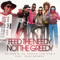 Feed the Needy Not the Greedy (feat. Tribu Baharú) - Single by Nathan & The Zydeco Cha-Chas album reviews, ratings, credits