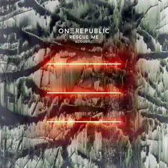 Rescue Me (Acoustic) - Single by OneRepublic album reviews, ratings, credits