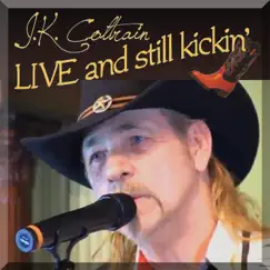 Live and Still Kickin' by J.K. Coltrain album reviews, ratings, credits