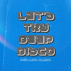 Let's Try Deep Disco - Single by Phillipo Blake album reviews, ratings, credits