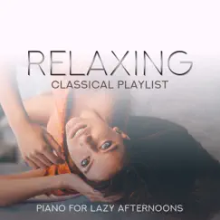 Relaxing Classical Playlist: Piano for Lazy Afternoons by Various Artists album reviews, ratings, credits