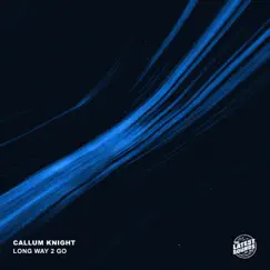 Long Way 2 Go - Single by Callum Knight album reviews, ratings, credits