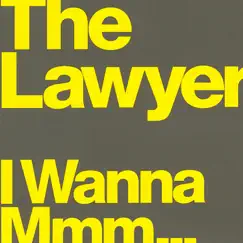 I Wanna Mmm... - EP by The Lawyer album reviews, ratings, credits