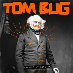 Changed My Life - Single by Tom Bug album reviews, ratings, credits