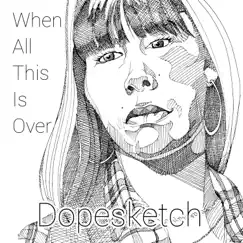 When All This Is Over by Dopesketch album reviews, ratings, credits