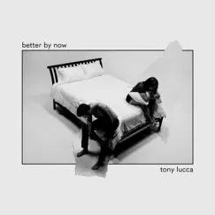 Better By Now - Single by Tony Lucca album reviews, ratings, credits