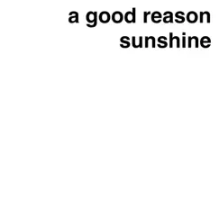 Sunshine by A Good Reason album reviews, ratings, credits