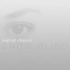 Snow-Blind - Single by Ingrid Chavez album reviews, ratings, credits