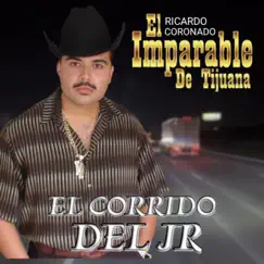 El Corrido Del JR - Single by Ricardo Coronado El Imparable De Tijuana album reviews, ratings, credits