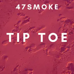 Tip Toe - Single by 47Smoke album reviews, ratings, credits