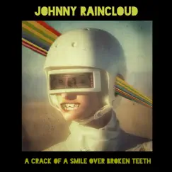 A Crack of a Smile over Broken Teeth by Johnny Raincloud album reviews, ratings, credits