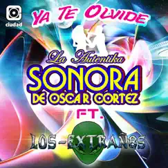 Ya Te Olvide (feat. Los Extraños) - Single by La Autentika Sonora de Oscar Cortez album reviews, ratings, credits