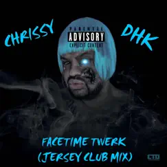 Facetime Twerk (Jersey ClubMix) - Single by Chrissy DHK album reviews, ratings, credits