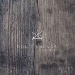 Don't Change (feat. J.A) [Acoustic] - Single by Hunter Reece album reviews, ratings, credits