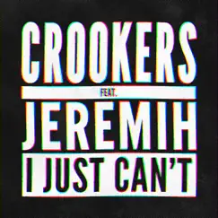 I Just Can't (feat. Jeremih) [Remixes, Vol. 2] - EP by Crookers album reviews, ratings, credits