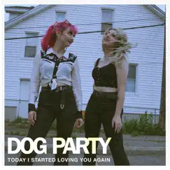 Today I Started Loving You Again - Single by Dog Party album reviews, ratings, credits