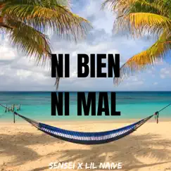 Ni bien Ni mal - Single by Sensei & Lil Naive album reviews, ratings, credits