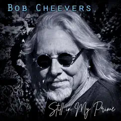 Still in My Prime by Bob Cheevers album reviews, ratings, credits