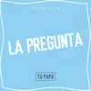 La Pregunta - Single album lyrics, reviews, download