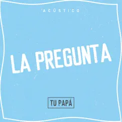 La Pregunta - Single by Tu Papá album reviews, ratings, credits