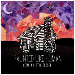 Come a Little Closer (The Schroeding Box Theme) - Single by Haunted Like Human album reviews, ratings, credits