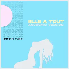Elle a Tout (Acoustic Version) - Single by Dro X Yani album reviews, ratings, credits