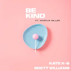 Be Kind (feat. Marcus Miller) - Single by Kate K-S & Brett Williams album reviews, ratings, credits