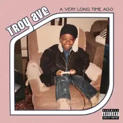 A Very Long Time Ago - Single by Troy Ave album reviews, ratings, credits