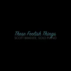 These Foolish Things (Piano Version) - Single by Scott Bradlee album reviews, ratings, credits