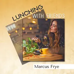 Lunching with Friends by Marcus Frye album reviews, ratings, credits
