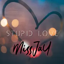 Stupid Love - Single by MissJay album reviews, ratings, credits